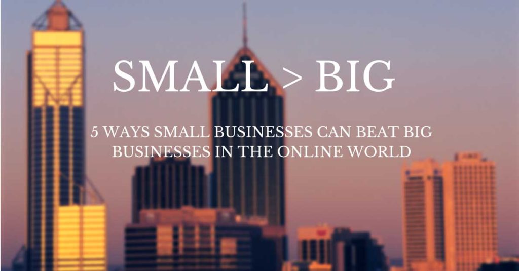 5-WAYS-SMALL-BUSINESSES-CAN-BEAT-BIG-BUSINESSES-IN-THE-ONLINE-WORLD