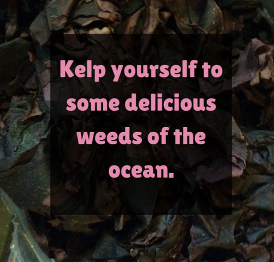 Kelp yourself to some delicious weeds of