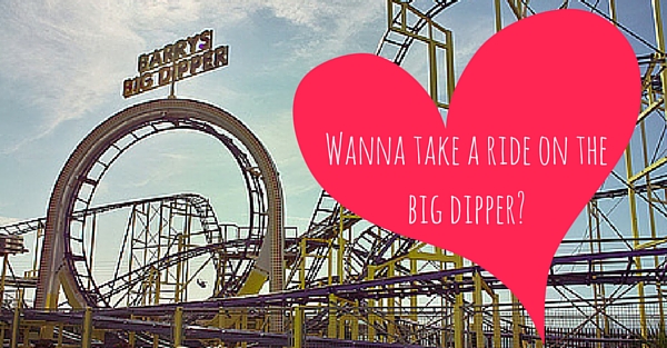 Wanna take a ride on the big dipper-